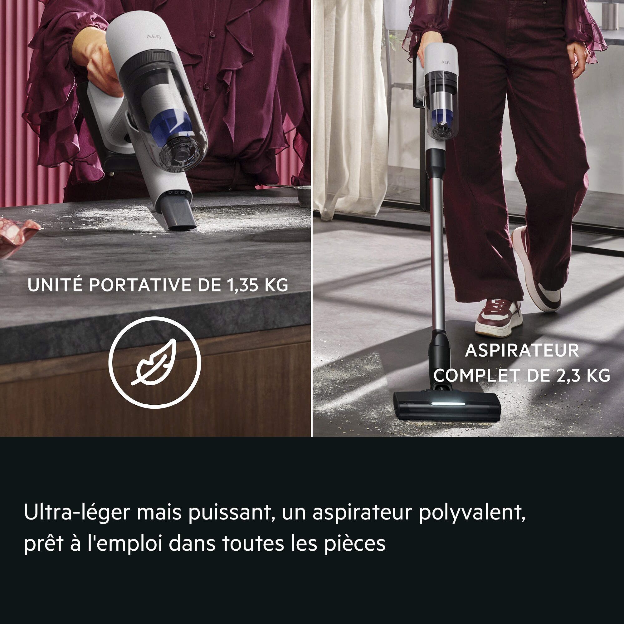 Ultra-léger mais puissant, un aspirateur polyvalent, prêt à l'emploidans toutes les pièces     UNITÉ PORTATIVE DE 1,35 KG ASPIRATEUR COMPLET DE 2,3 KG