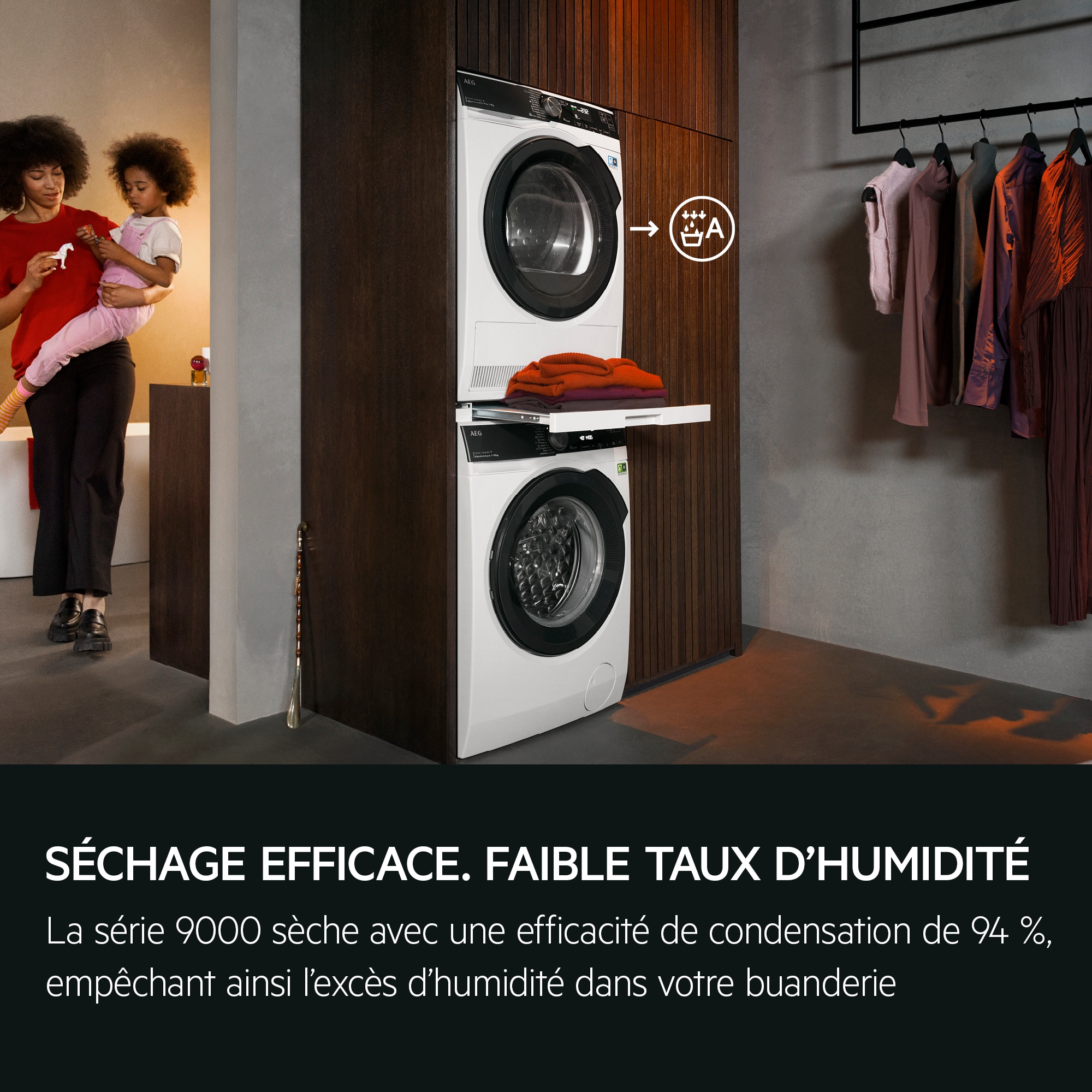 "Efficient drying. Low humidity.
Series 9000 dries with 94% condensation efficiency, 
preventing excess humidity in your laundry area."