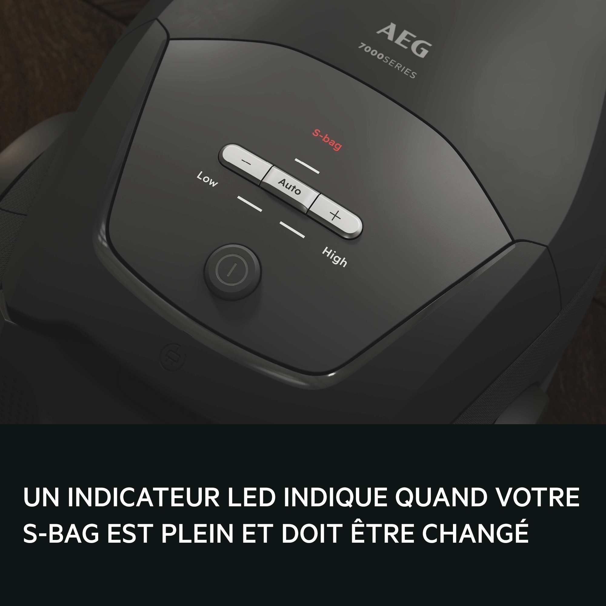 AN LED INDICATOR SIGNALS WHEN
YOUR S-BAG IS FULL AND NEEDS TO BE
CHANGED.