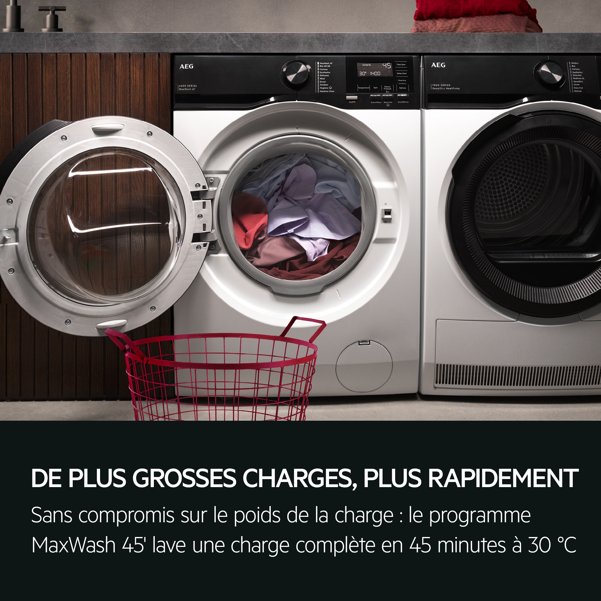 DE PLUS GROSSES CHARGES, PLUS RAPIDEMENT Sans compromis sur le poids de la charge : le programme MaxWash 45' lave une charge complète en 45 minutes à 30 °C