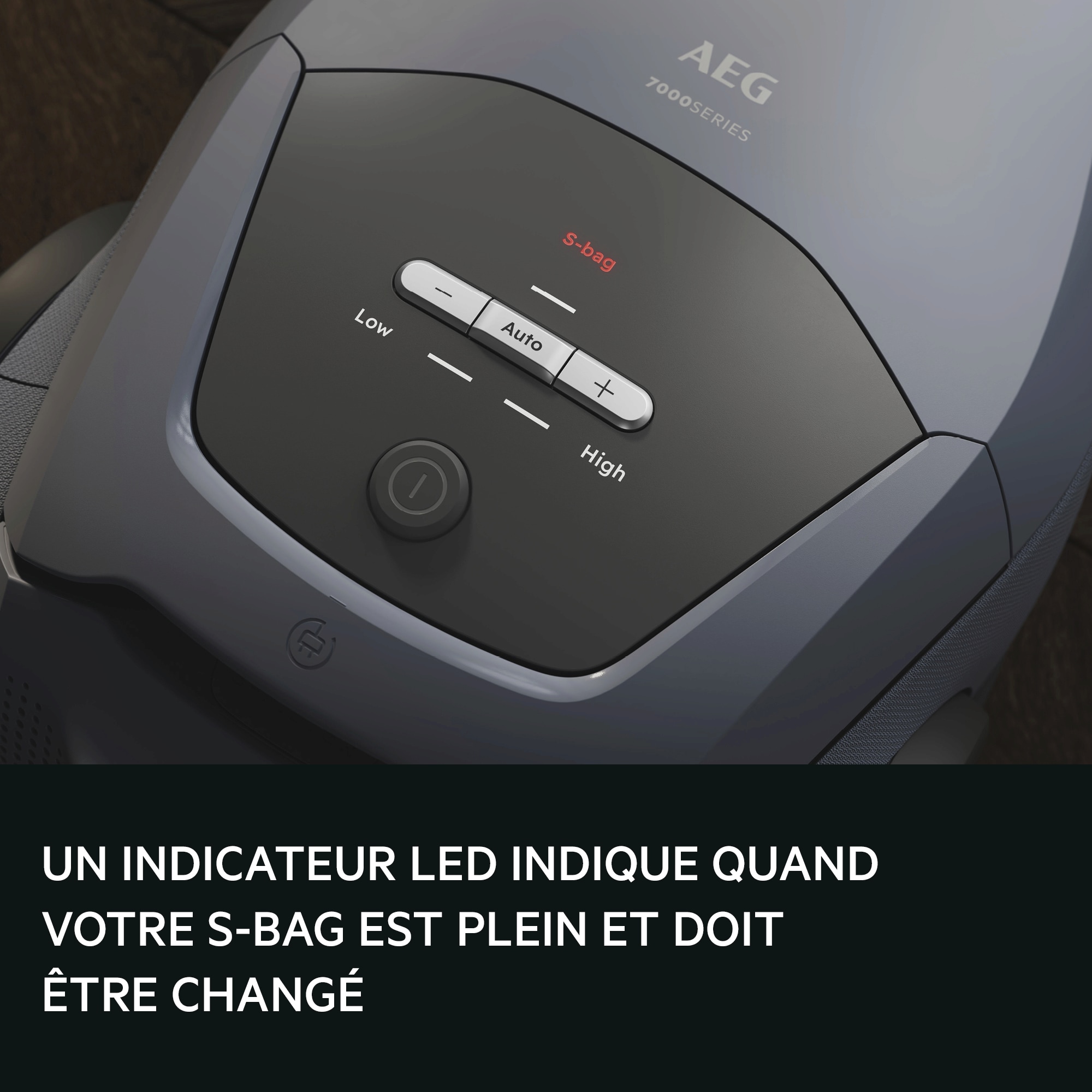 AN LED INDICATOR SIGNALS WHEN
YOUR S-BAG IS FULL AND NEEDS TO BE CHANGED.