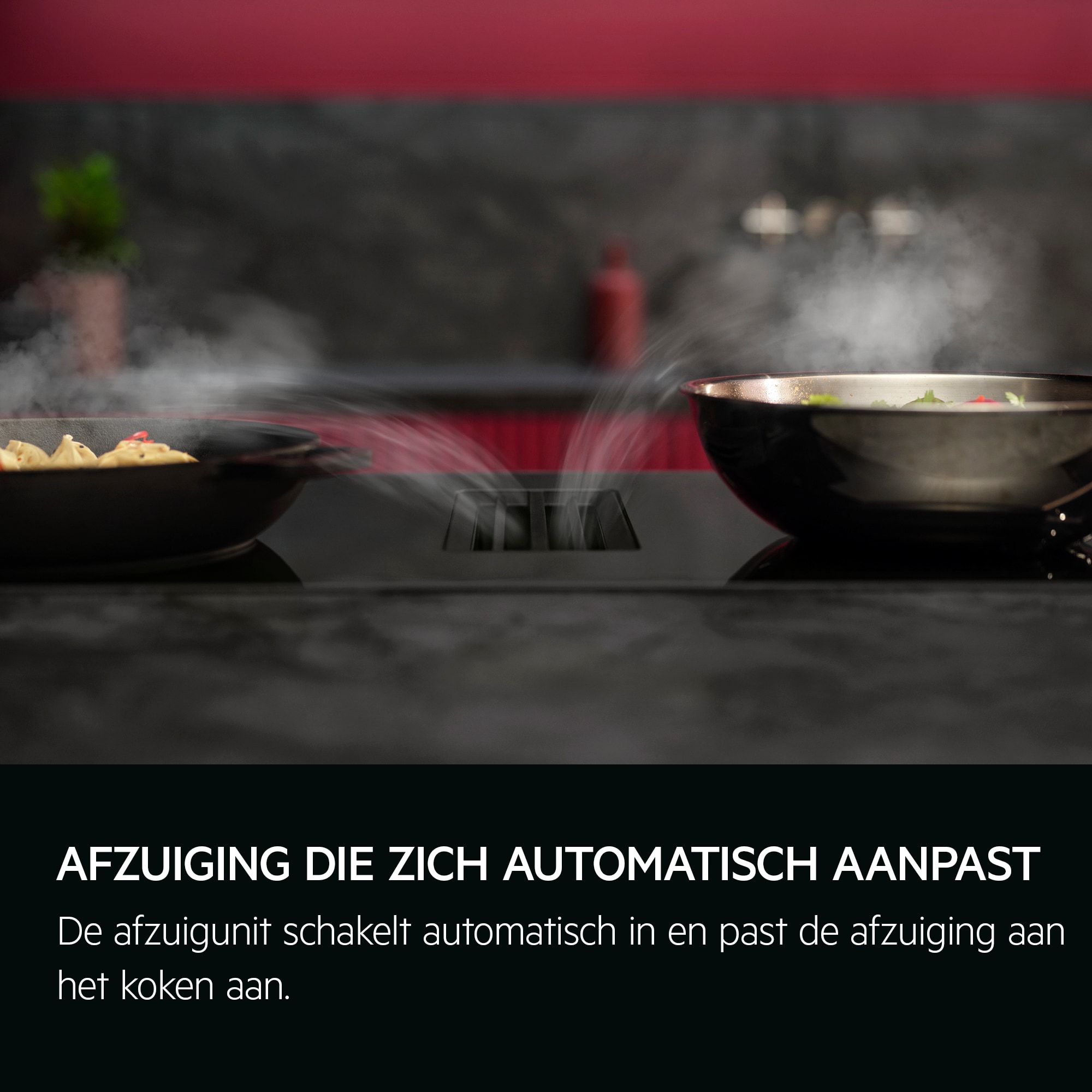 Afzuiging die zich automatisch aanpast De afzuigunit schakelt automatisch in en past de afzuiging aan het koken aan.