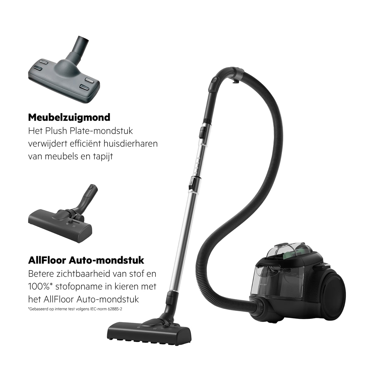 *Gebaseerd op interne test volgens IEC-norm 62885-2 Meubelzuigmond Het Plush Plate-mondstuk verwijdert efficiënt huisdierharen van meubels en tapijt AllFloor Auto-mondstuk Betere zichtbaarheid van stof en 100%* stofopname in kieren met het AllFloor Auto-mondstuk