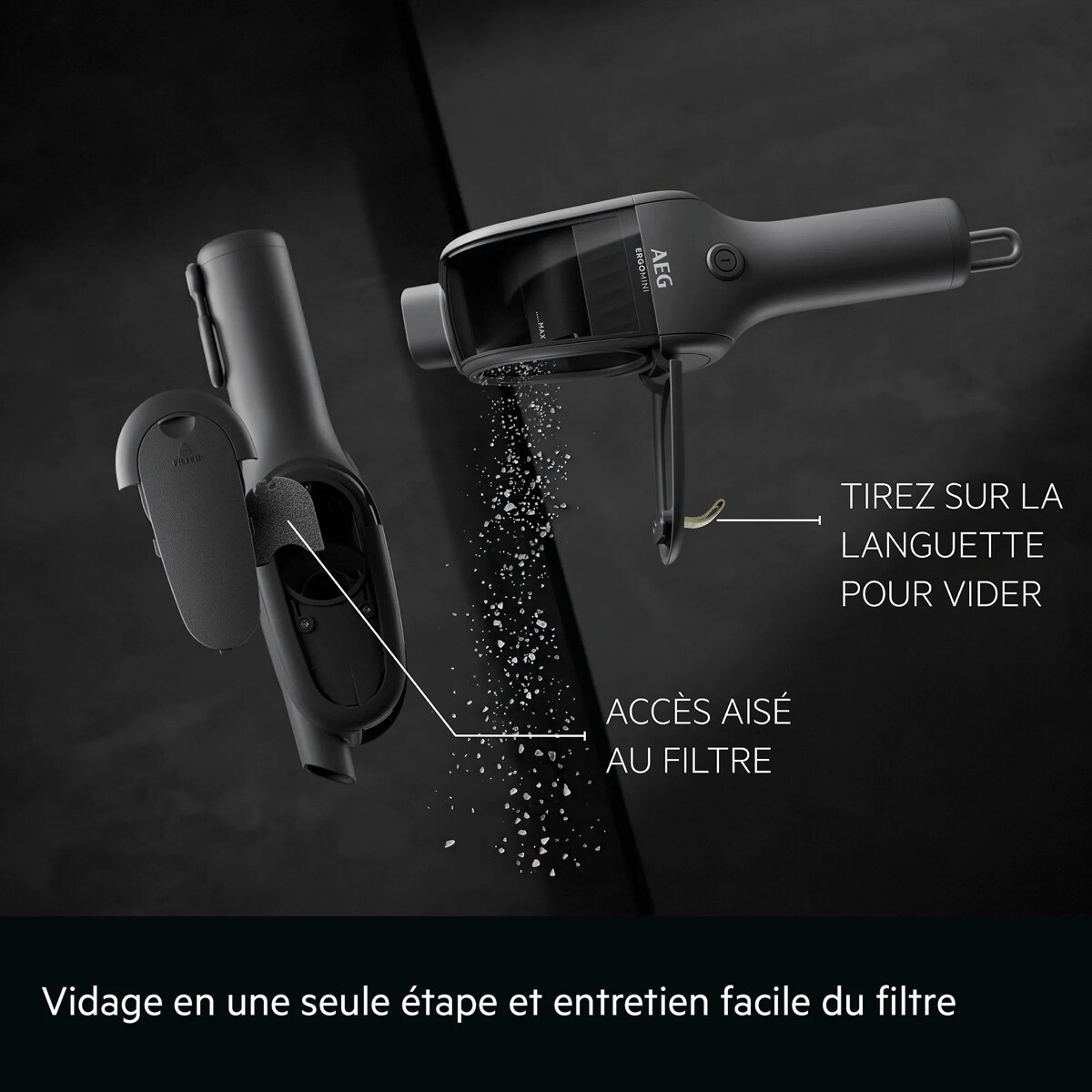 Vidage en une seule étape et entretien facile du filtre     TIREZ SUR LA LANGUETTE POUR VIDER ACCÈS AISÉ AU FILTRE