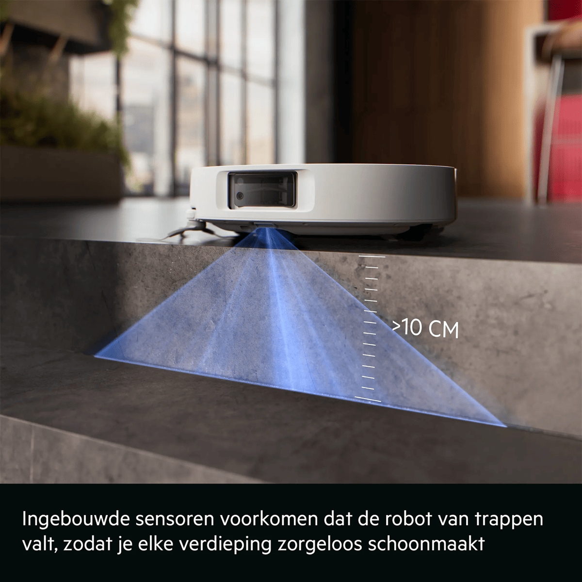 Ingebouwde sensoren voorkomen dat de robot van trappen valt, zodat je elke verdieping zorgeloos schoonmaakt      >10 CM