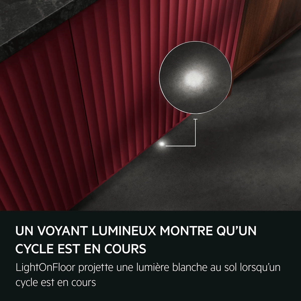 UN VOYANT LUMINEUX MONTRE QU'UN CYCLE EST EN COURS LightOnFloor projette une lumière blanche au sol lorsqu'un cycle est en cours