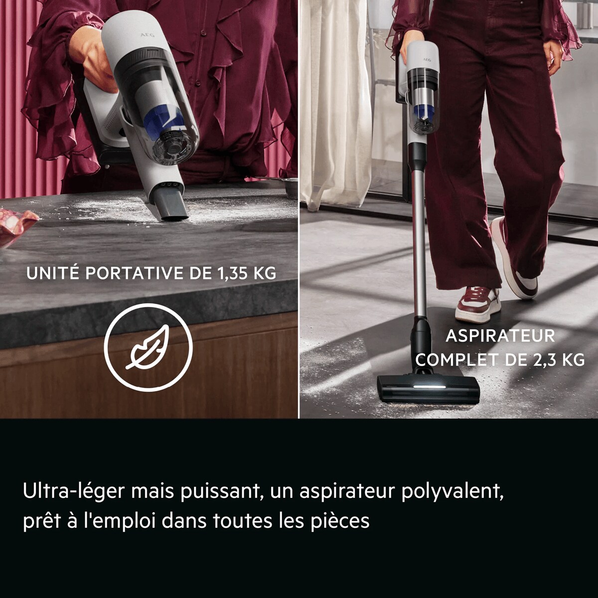 Ultra-léger mais puissant, un aspirateur polyvalent, prêt à l'emploidans toutes les pièces     UNITÉ PORTATIVE DE 1,35 KG ASPIRATEUR COMPLET DE 2,3 KG