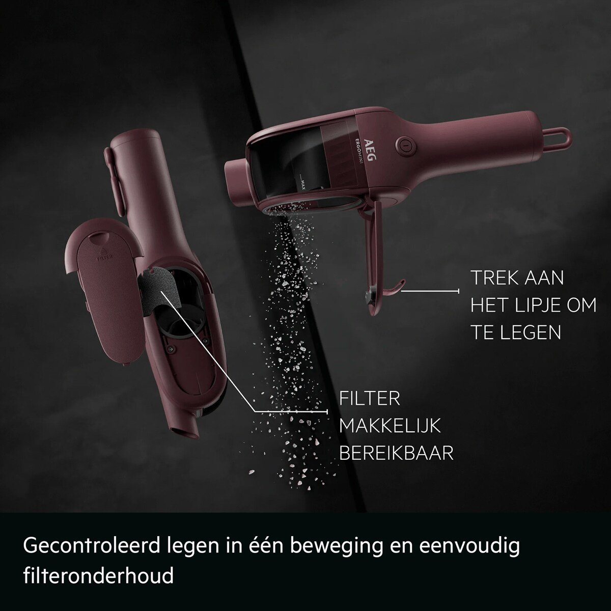 Gecontroleerd legen in één beweging en eenvoudig filteronderhoud     TREK AAN HET LIPJE OM TE LEGEN FILTER MAKKELIJK BEREIKBAAR