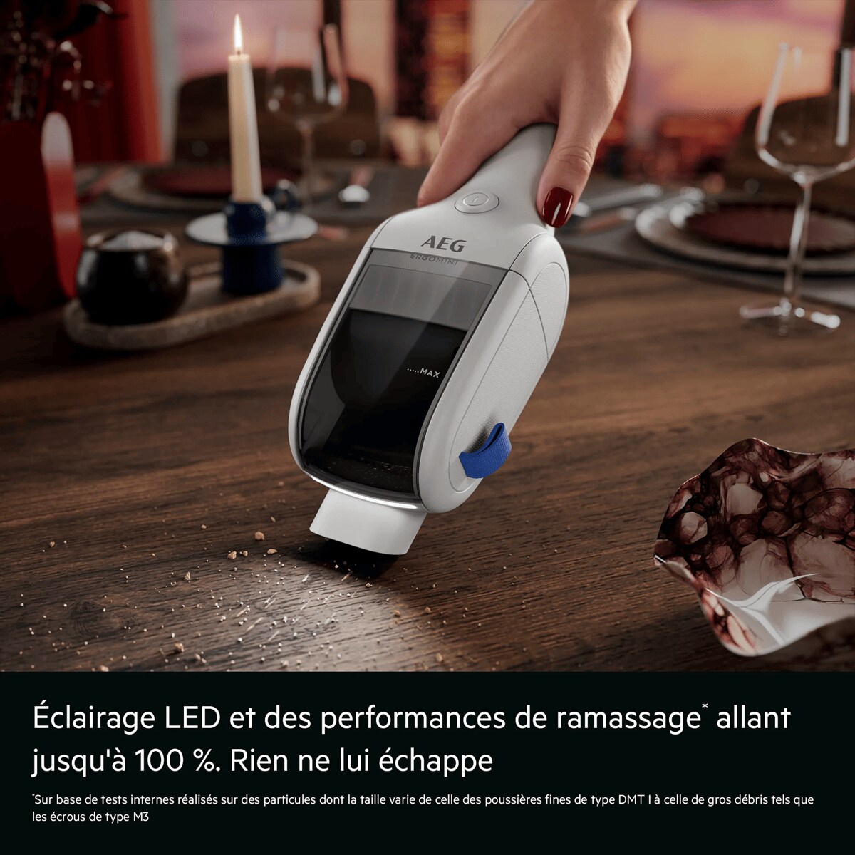 Éclairage LED et des performances de ramassage* allant jusqu'à 100 %. Rien ne lui échappe    *Sur base de tests internes réalisés sur des particules dont la taille varie de celle des poussières fines de type DMT I à celle de gros débris tels que les écrous de type M3.