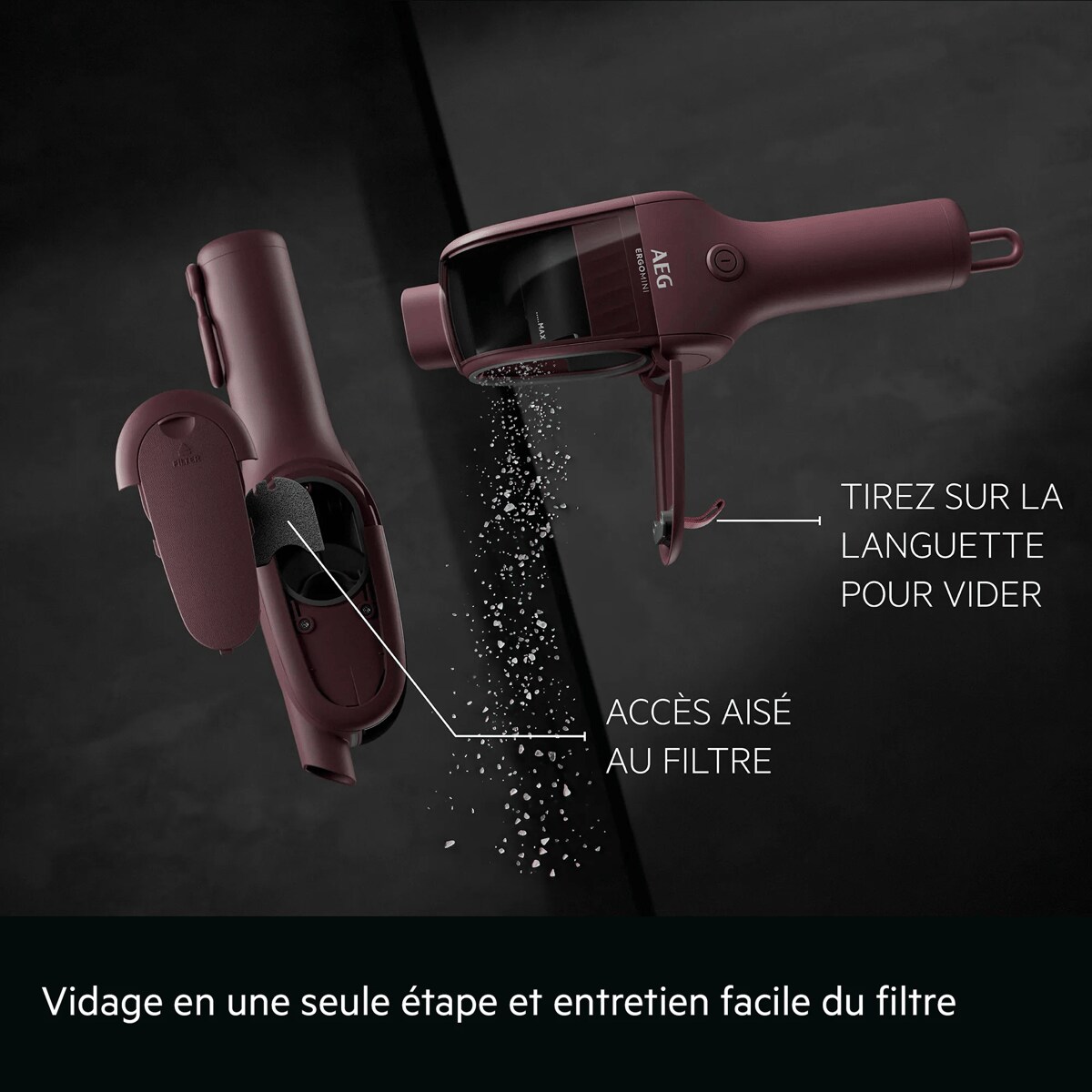 Vidage en une seule étape et entretien facile du filtre     TIREZ SUR LA LANGUETTE POUR VIDER ACCÈS AISÉ AU FILTRE